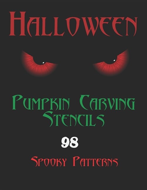 Halloween Pumpkin Carving Stencils 98 Spooky Patterns: The Ultimate Halloween Carving Stencils for Adults Halloween Pumpkin Carving Kit (Paperback)