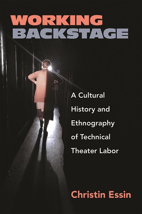 Working Backstage: A Cultural History and Ethnography of Technical Theater Labor (Paperback)