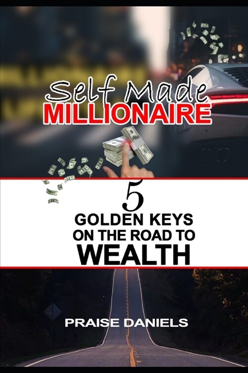 Self Made Millonaire: 5 Golden Keys On The Road To Wealth (Paperback)