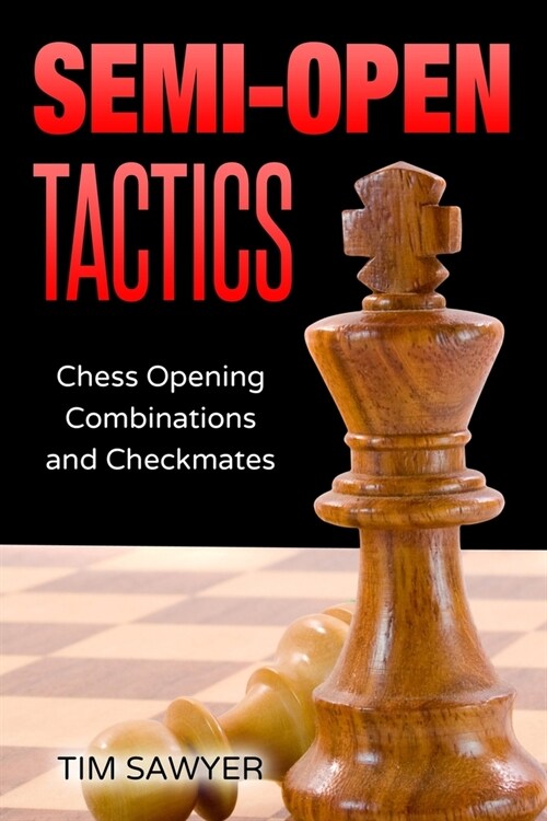 Semi-Open Tactics: Chess Opening Combinations and Checkmates (Paperback)