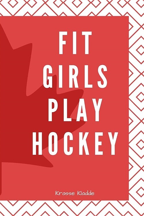 Fit Girls Play Hockey: Notizbuch mit Softcover - 120 Seiten 6x9in. (ca. Din A5) -ideal als Tagebuch, Geschen, Notizen f? Schule und Universi (Paperback)