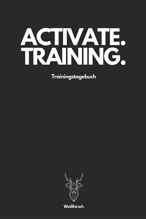 Activate Training Trainingstagebuch - Wei?irsch: A5 Trainingstagebuch f? Krafttraining - Fitness Studio - Bodybuilding - Cardio - Erfolgskontrolle - (Paperback)