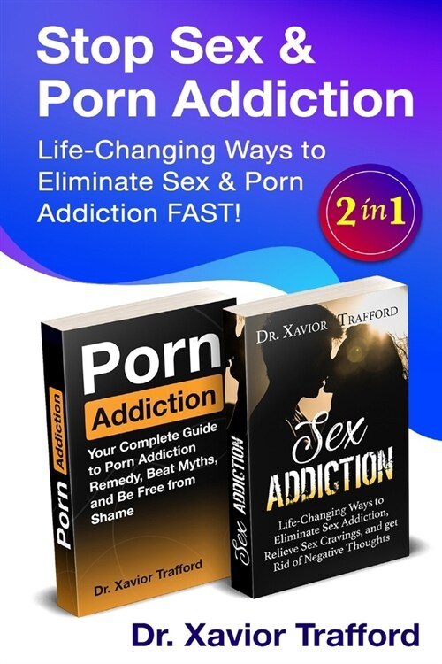 Life-Changing Ways to Eliminate Sex & Porn Addiction FAST! 2 in 1: Life-Changing Ways to Eliminate Sex Addiction, Relieve Sex Cravings, and get Rid of (Paperback)