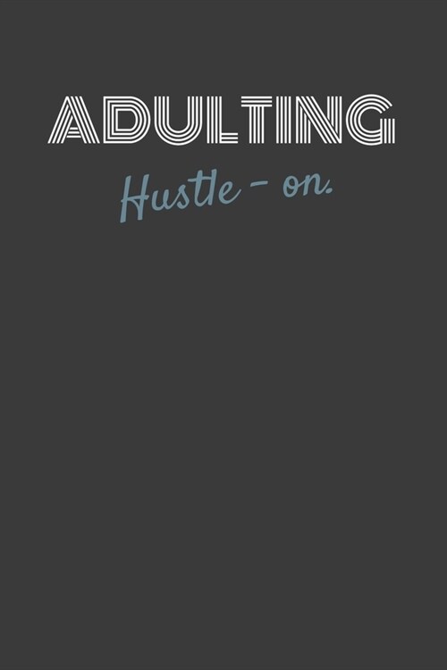 Adulting Hustle-On.: ADULTING HUSTLE-ON. Side hustle gift for the milennial in your life (Paperback)