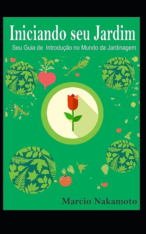 Iniciando seu Jardim: Seu Guia de Introdu豫o no Mundo da Jardinagem (Paperback)