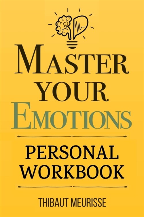 Master Your Emotions: A Practical Guide to Overcome Negativity and Better Manage Your Feelings (Personal Workbook) (Paperback)