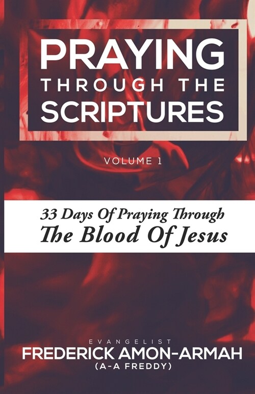 Praying Through the Scriptures: 33 Days of Praying Through the Blood of Jesus (Paperback)