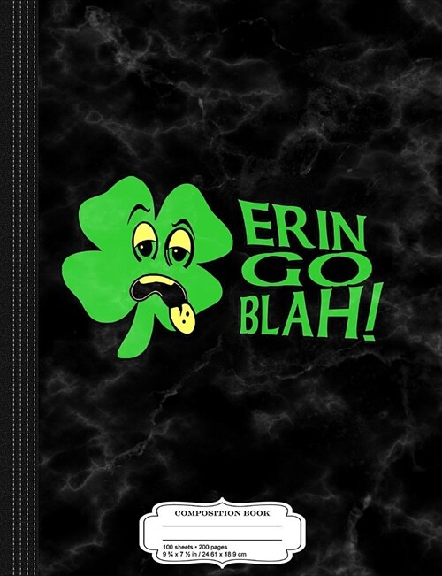 Erin Go Blah! Composition Notebook: College Ruled 93/4 X 71/2 100 Sheets 200 Pages for Writing (Paperback)