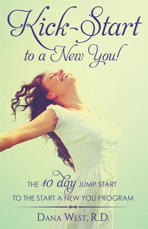 Kick-Start to a New You!: The 10 Day Jump Start to the Start a New You Program (Paperback)