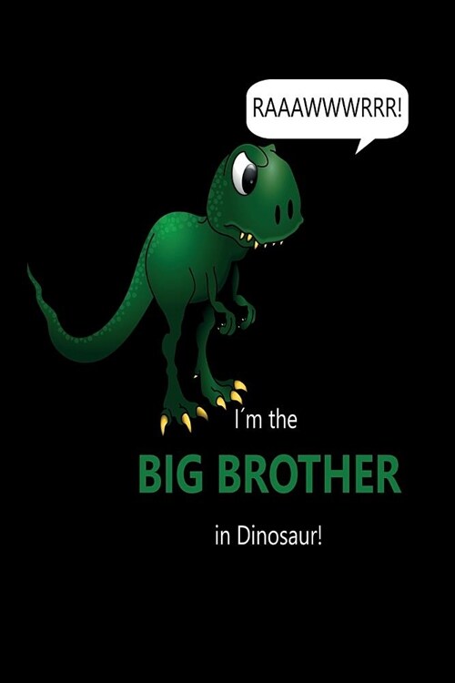 RAAAWWWRRR! I큟 the BIG BROTHER in Dinosaur!: dotted paper with 120 pages - 6x9 inch - colouring book, sketchpad, diary, notebook, exercise book and m (Paperback)
