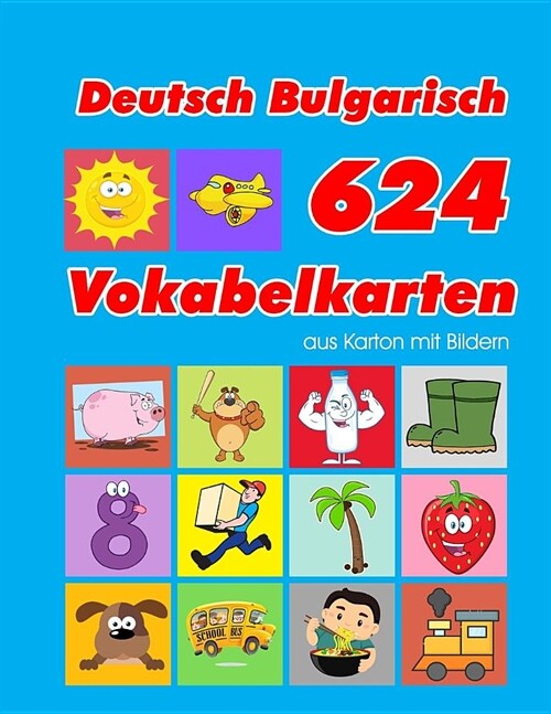 Deutsch Bulgarisch 624 Vokabelkarten aus Karton mit Bildern: Wortschatz karten erweitern grundschule f? a1 a2 b1 b2 c1 c2 und Kinder (Paperback)