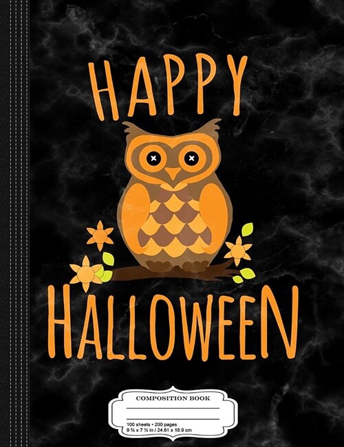Cute Happy Halloween Owl Composition Notebook: College Ruled 93/4 X 71/2 100 Sheets 200 Pages for Writing (Paperback)