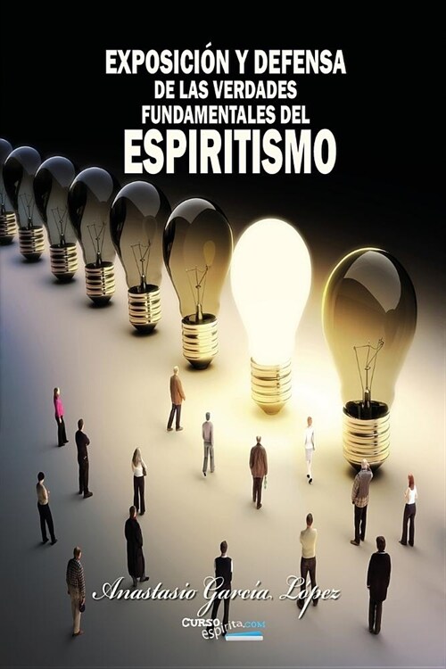 Exposici? Y Defensa de Las Verdades Fundamentales del Espiritismo: Refutaci? de la C?edra de Los Curiosos (Paperback)