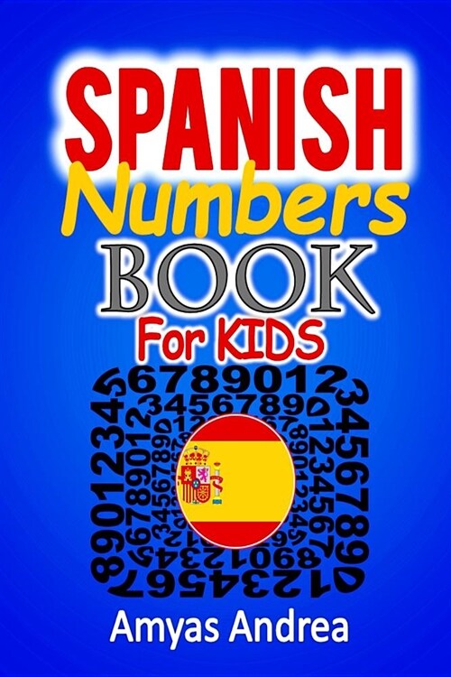 Spanish Numbers Book for Kids: A Special Way to Learning Numbers in Spanish Children Book (Aprender Numeros) Vol.1! (Paperback)