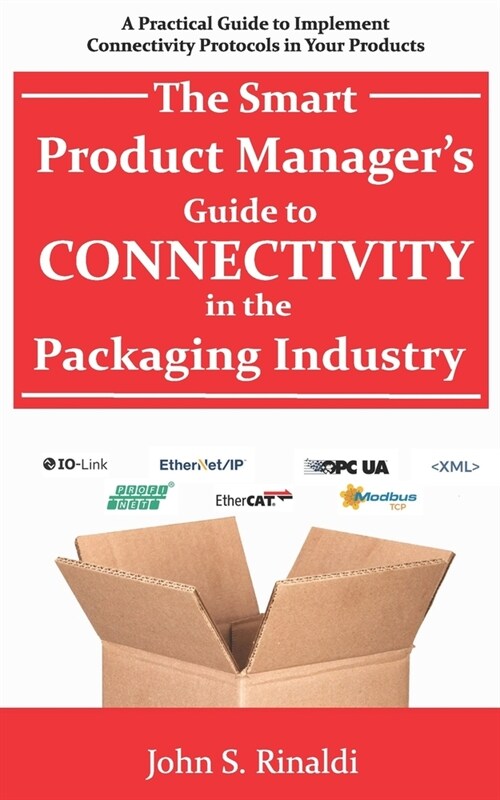 The Smart Product Managers Guide to Connectivity in the Packaging Industry: A Practical Guide to Implement Connectivity Protocols in Your Products (Paperback)