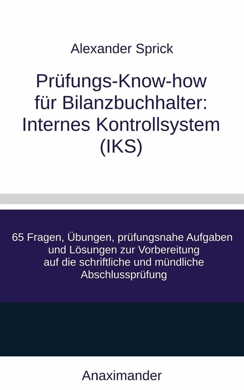 Pr?ungs-Know-how f? Bilanzbuchhalter: Internes Kontrollsystem (IKS): 65 Fragen, ?ungen, pr?ungsnahe Aufgaben und L?ungen zur Vorbereitung auf die (Paperback)