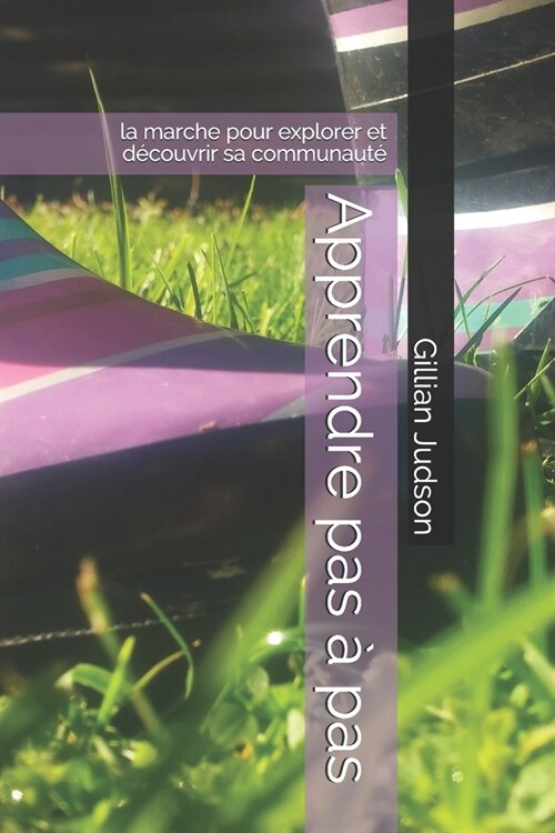 Apprendre pas ?pas: la marche pour explorer et d?ouvrir sa communaut? (Paperback)