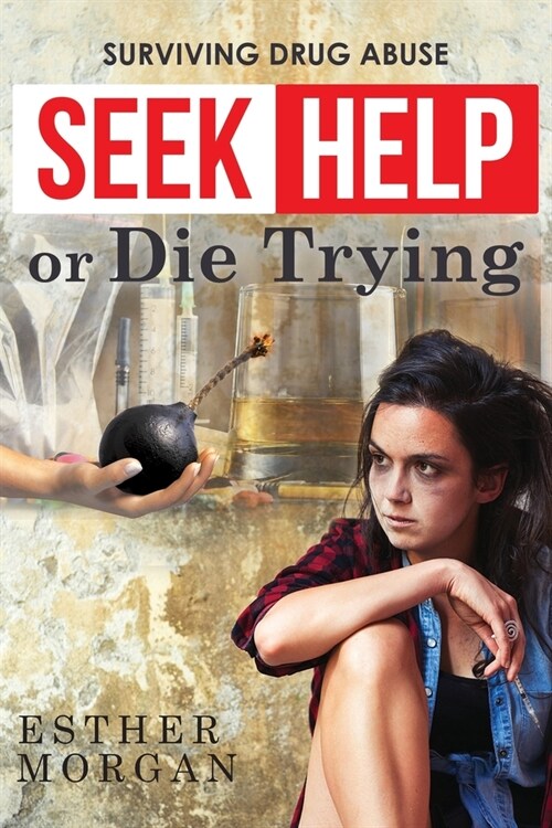 Seek Help Or Die Trying: Surviving Drug Abuse (Paperback)