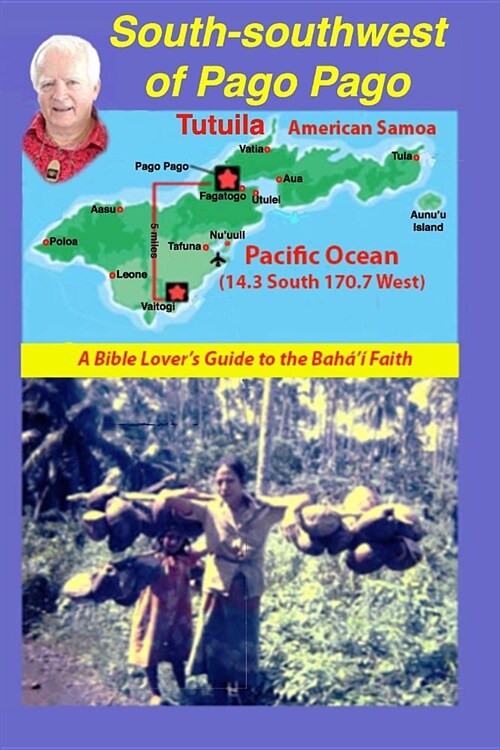 South-Southwest of Pago Pago: A Bible Lovers Guide to the Bah??Faith. (Paperback)