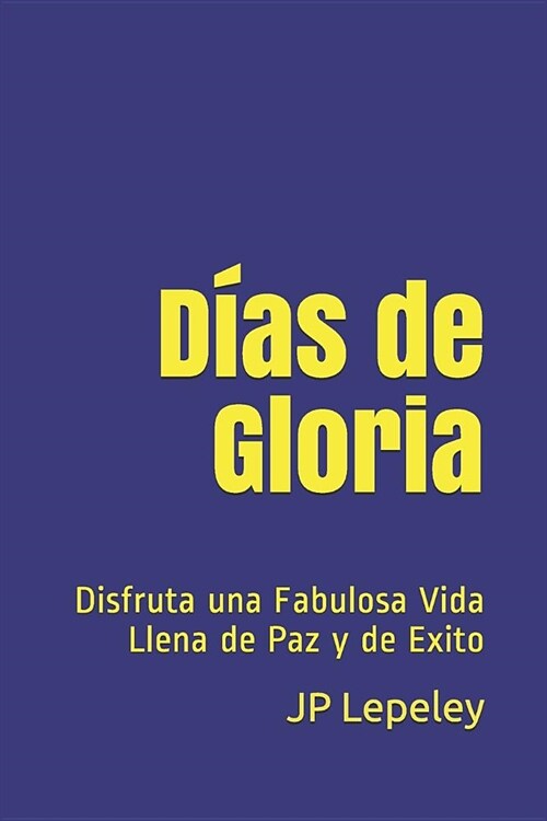 D?s de Gloria: Disfruta una Fabulosa Vida Llena de Paz y de Exito (Paperback)