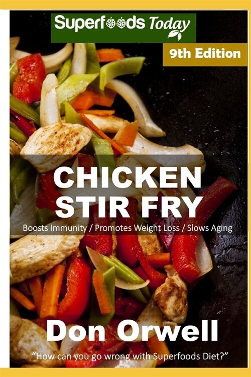 Chicken Stir Fry: Over 90 Quick & Easy Gluten Free Low Cholesterol Whole Foods Recipes full of Antioxidants & Phytochemicals (Paperback)