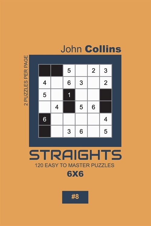 Straights - 120 Easy To Master Puzzles 6x6 - 8 (Paperback)