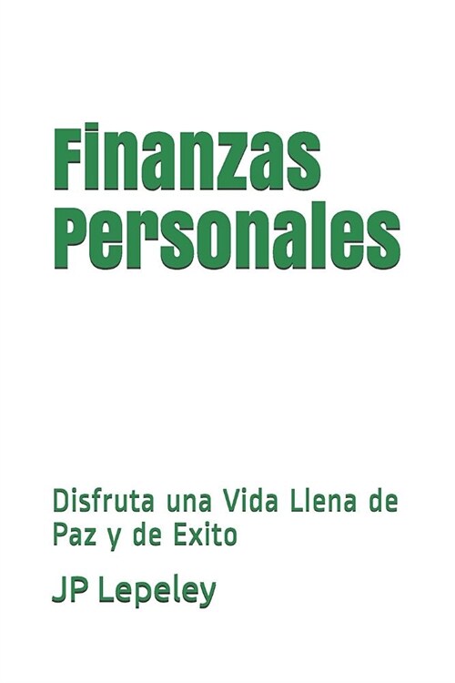Finanzas Personales: Disfruta una Vida Llena de Paz y de Exito (Paperback)