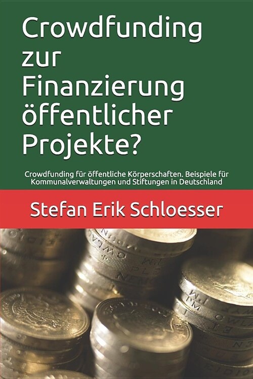 Crowdfunding zur Finanzierung ?fentlicher Projekte?: Crowdfunding f? ?fentliche K?perschaften. Beispiele f? Kommunalverwaltungen und Stiftungen i (Paperback)