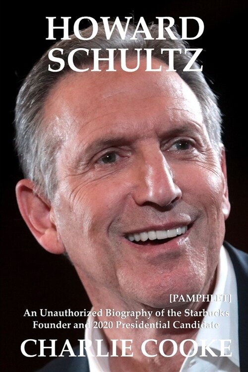 Howard Schultz: An Unauthorized Biography of the Starbucks Founder and 2020 Presidential Candidate [Pamphlet] (Paperback)