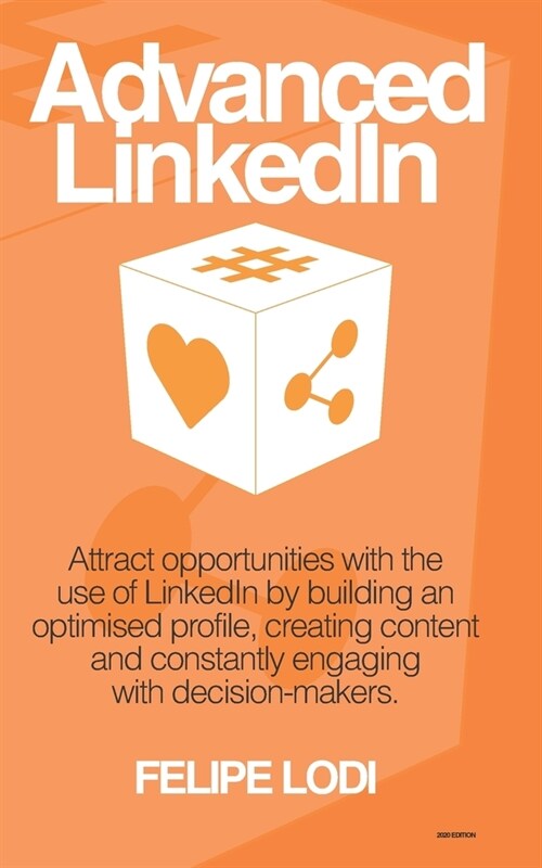 Advanced LinkedIn - 2020 Edition: Attract opportunities with the use of LinkedIn by building an optimised profile, creating content and constantly eng (Paperback)