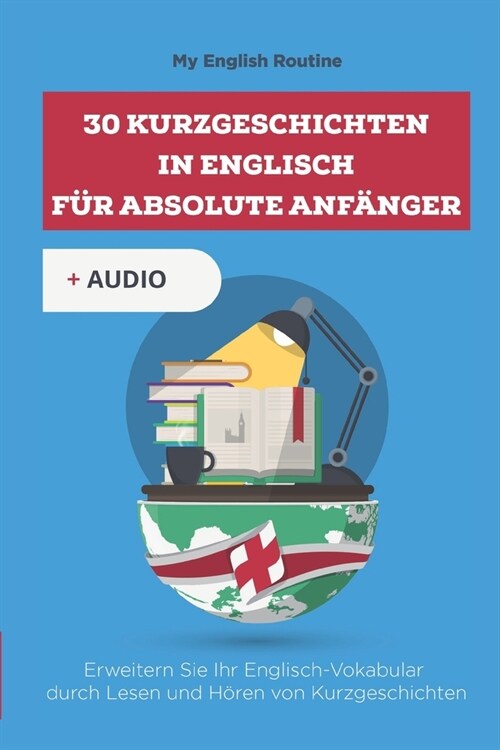 30 Kurzgeschichten in Englisch f? absolute Anf?ger: Erweitern Sie Ihr Englisch-Vokabular durch Lesen und H?en von Kurzgeschichten (Paperback)