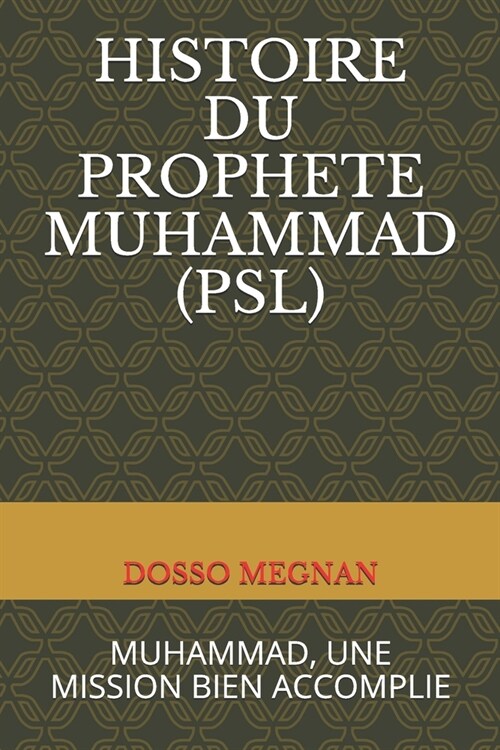Histoire Du Proph?e Muhammad (Psl): Muhammad, Une Mission Bien Accomplie (Paperback)