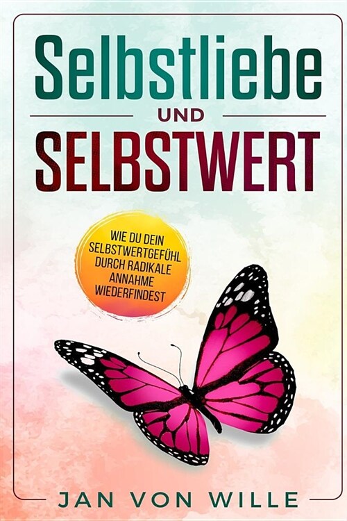 Selbstliebe und Selbstwert: Wie du dein Selbstwertgef?l durch radikale Annahme wiederfindest (Paperback)