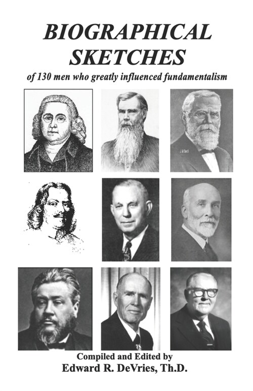 Biographical Sketches: of 130 men who greatly influenced fundamentalism (Paperback)
