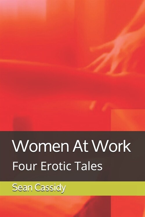 Women At Work: Four Erotic Tales (Paperback)