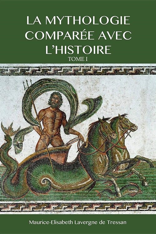 La Mythologie compar? avec lHistoire: Tome I (Paperback)