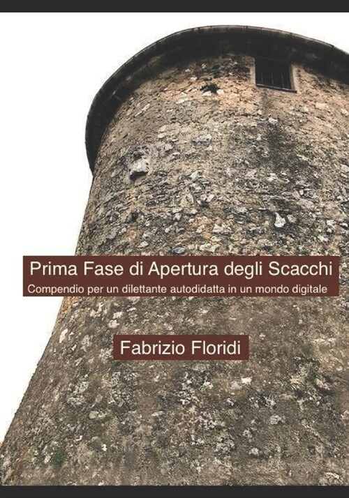 Prima Fase di Apertura degli Scacchi: Compendio per un dilettante autodidatta in un mondo digitale (Paperback)