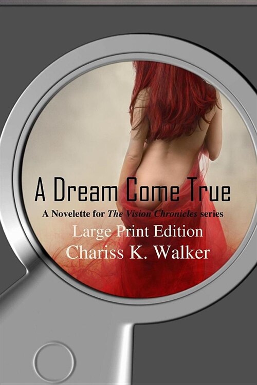 A Dream Come True: A Novelette for the Vision Chronicles Series (Paperback)