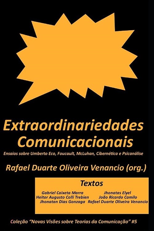 Extraordinariedades Comunicacionais: Ensaios Sobre Umberto Eco, Foucault, McLuhan, Cibern?ica E Psican?ise (Paperback)