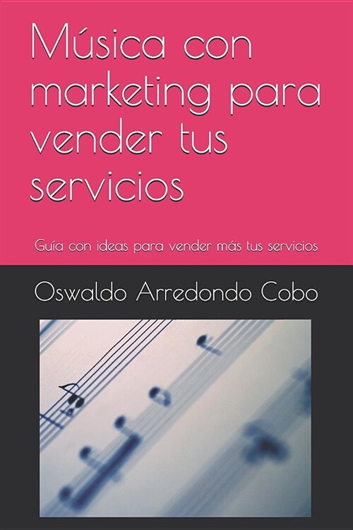 Musica Y Marketing: Gu? con ideas para vender m? tus servicios (Paperback)