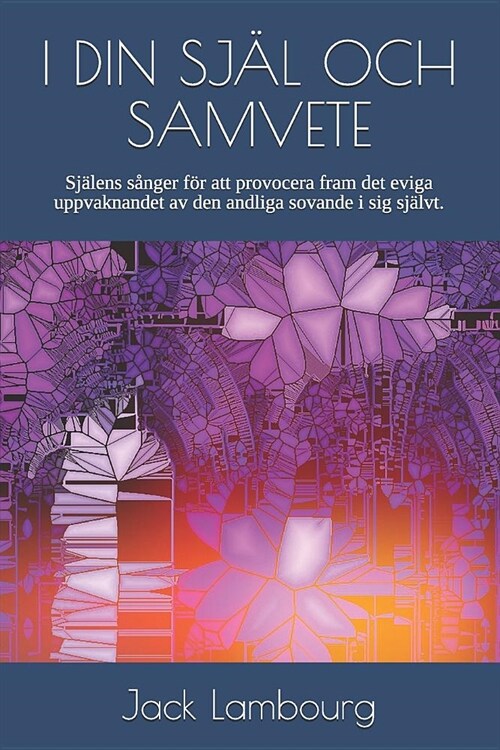 I Din Sj? Och Samvete: Sj?ens S?ger F? Att Provocera Fram Det Eviga Uppvaknandet AV Den Andliga Sovande I Sig Sj?vt. (Paperback)