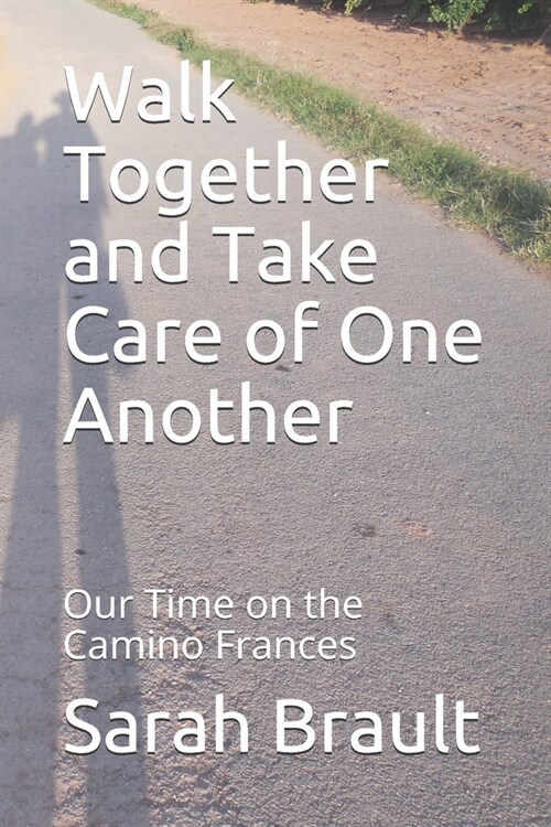 Walk Together and Take Care of One Another: Our Time on the Camino Frances (Paperback)