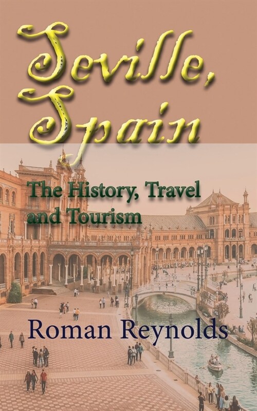 Seville, Spain: The History, Travel and Tourism (Paperback)
