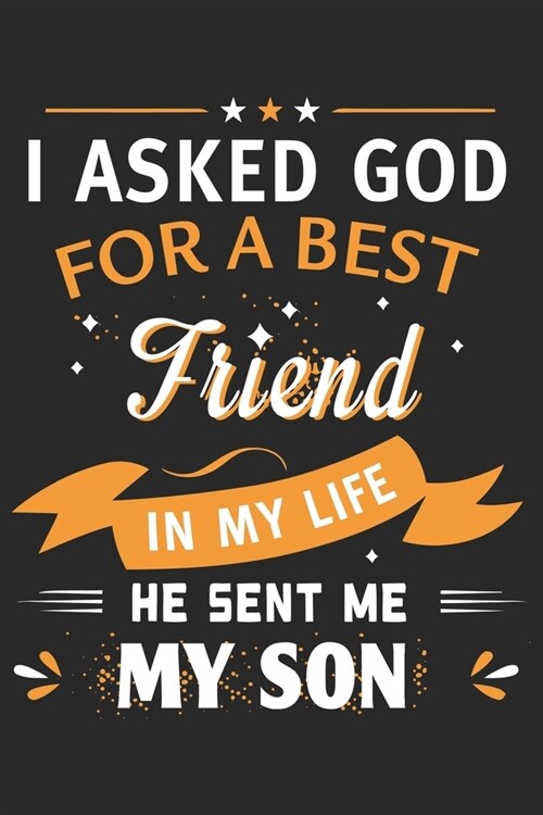 I asked god for a best friend in my life he sent me my son: Paperback Book With Prompts About What I Love About Dad/ Fathers Day/ Birthday Gifts From (Paperback)