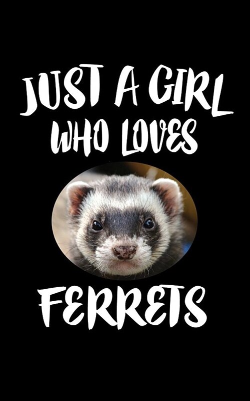 Just A Girl Who Loves Ferrets: Animal Nature Collection (Paperback)