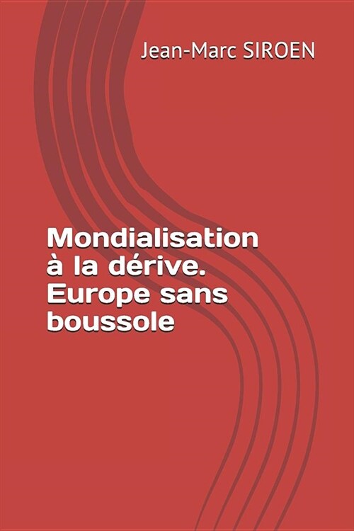 Mondialisation ?la d?ive. Europe sans boussole (Paperback)