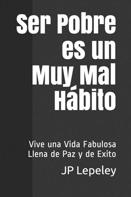 Ser Pobre es un Muy Mal H?ito: Vive una Vida Fabulosa Llena de Paz y de Exito (Paperback)