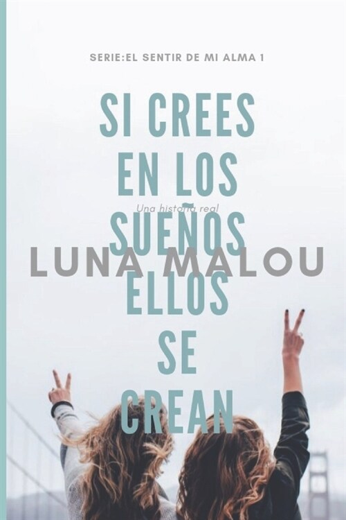 El sentir de mi alma I: Si crees en los sue?s, ellos se crean (Paperback)