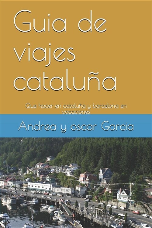 Guia de viajes catalu? y barcelona: Que hacer en catalu? y barcelona en vacaciones (Paperback)