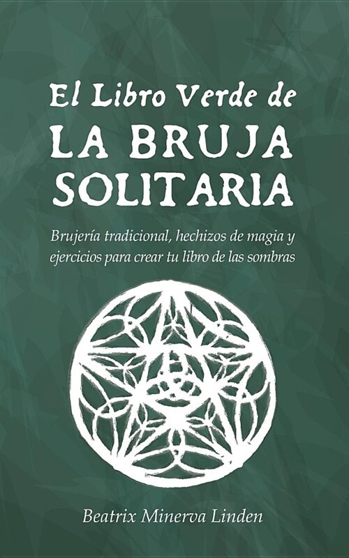 El Libro Verde de la Bruja Solitaria: Brujer? Tradicional, Hechizos de Magia Y Ejercicios Para Crear Tu Libro de Las Sombras (Paperback)